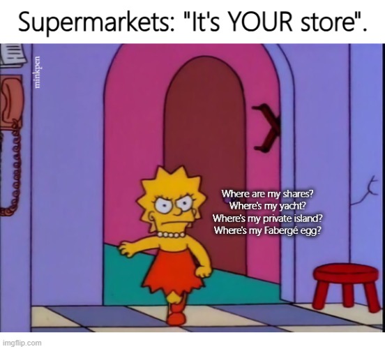 Indeed | image tagged in simpsons,supermarkets,billionaire,con,lies,bullshit | made w/ Imgflip meme maker