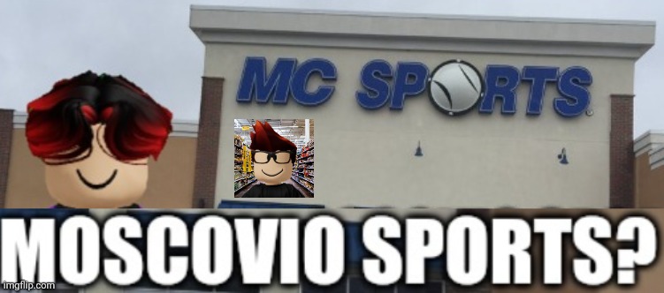 M O S C O V I O   S P O R T S | image tagged in mc,william,memes,mc sports,moscovio sports | made w/ Imgflip meme maker