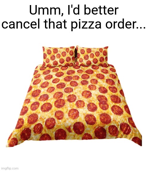 Umm, I'd better cancel that pizza order... | made w/ Imgflip meme maker