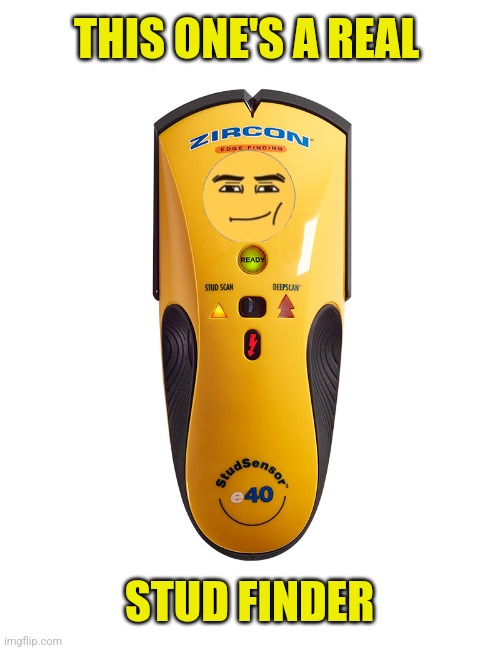 THIS ONE'S A REAL STUD FINDER | made w/ Imgflip meme maker