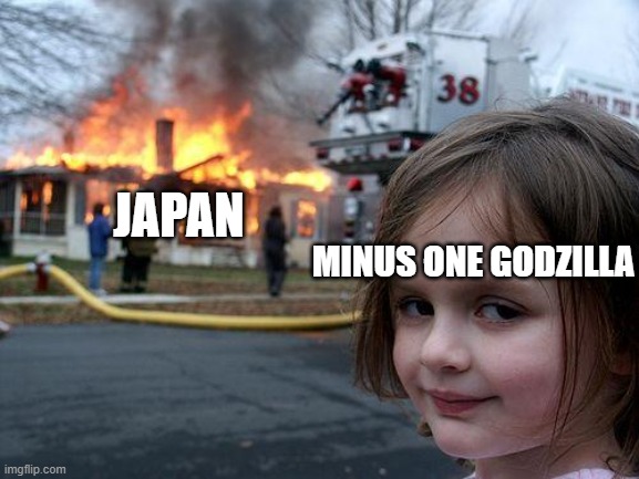 Disaster Girl Meme | JAPAN; MINUS ONE GODZILLA | image tagged in memes,disaster girl | made w/ Imgflip meme maker