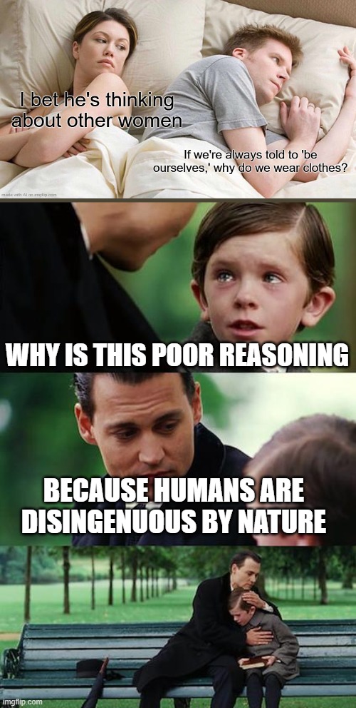 The facade is more truthful than the object? This puts paradox as effect rather than cause. & in turn in a wrongness of maths. | WHY IS THIS POOR REASONING; BECAUSE HUMANS ARE DISINGENUOUS BY NATURE | image tagged in memes,finding neverland,truth,paradox,sunday,_____ | made w/ Imgflip meme maker