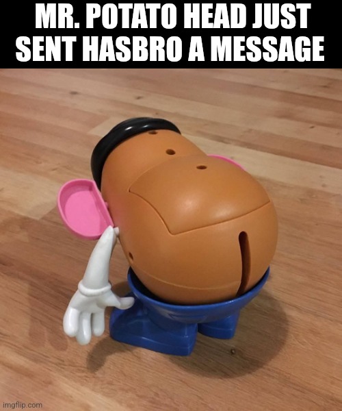 Mr. Potato Head Just Sent Hasbro A Message | MR. POTATO HEAD JUST SENT HASBRO A MESSAGE | image tagged in chris joines | made w/ Imgflip meme maker