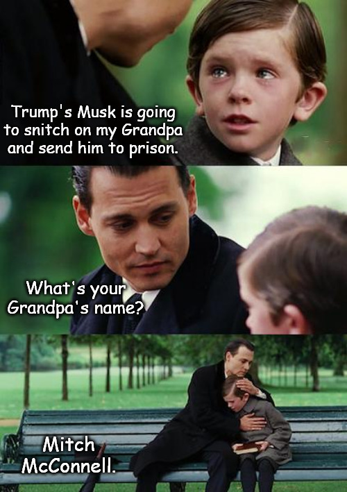 The eagle drops a load | Trump's Musk is going to snitch on my Grandpa and send him to prison. What's your Grandpa's name? Mitch McConnell. | image tagged in memes,finding neverland | made w/ Imgflip meme maker