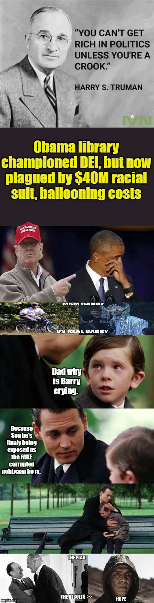 Obama library championed DEI, but now plagued by $40M racial suit, ballooning costs; Dad why is Barry crying. Because Son he's finaly being exposed as the FAKE corrupted politician he is. | image tagged in memes,finding neverland | made w/ Imgflip meme maker