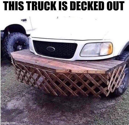 This Truck Is Decked Out | THIS TRUCK IS DECKED OUT | image tagged in chris joines | made w/ Imgflip meme maker