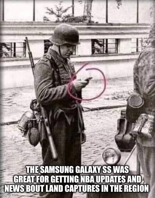 Galaxy SS | THE SAMSUNG GALAXY SS WAS GREAT FOR GETTING NBA UPDATES AND NEWS BOUT LAND CAPTURES IN THE REGION | image tagged in samsung,galaxyss,parody,funny memes | made w/ Imgflip meme maker