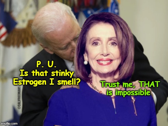 Trust me, THAT is impossible P. U.
Is that stinky Estrogen I smell? | made w/ Imgflip meme maker