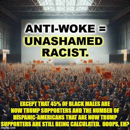 Facts and statistics matter. | EXCEPT THAT 45% OF BLACK MALES ARE NOW TRUMP SUPPORTERS AND THE NUMBER OF HISPANIC-AMERICANS THAT ARE NOW TRUMP SUPPORTERS ARE STILL BEING CALCULATED.  OOOPS, EH? | image tagged in yep | made w/ Imgflip meme maker