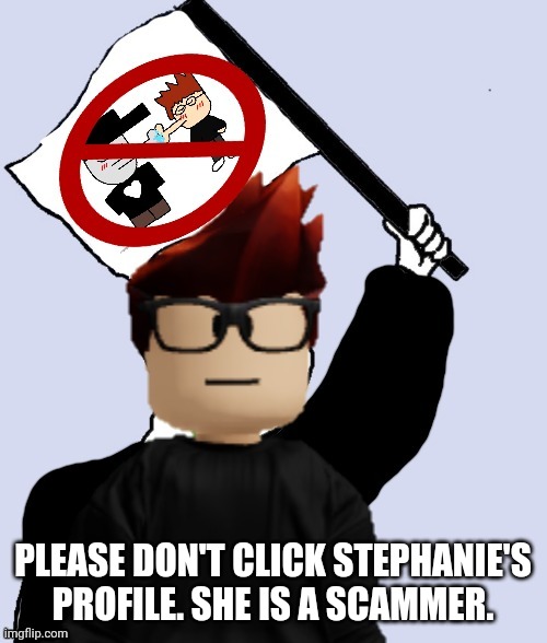 MC is asking people to not click on Stephanie sent you 4 photos' profile. | PLEASE DON'T CLICK STEPHANIE'S PROFILE. SHE IS A SCAMMER. | image tagged in mc with the no mc x silverburn flag,stephanie sent you 4 photos,mc,scam | made w/ Imgflip meme maker