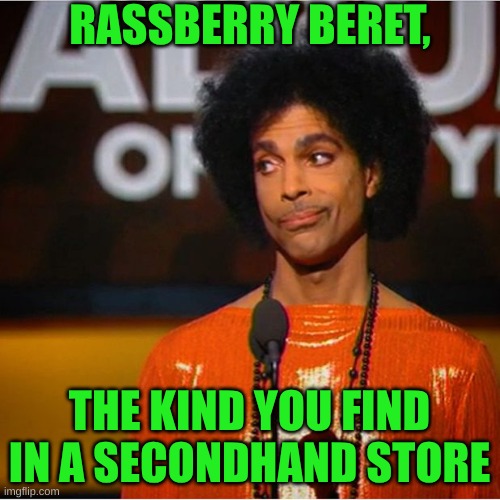 Prince side eye  | RASSBERRY BERET, THE KIND YOU FIND IN A SECONDHAND STORE | image tagged in prince side eye | made w/ Imgflip meme maker