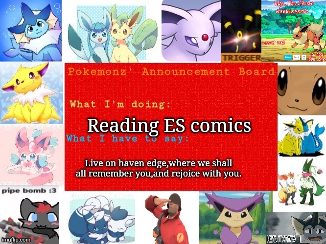 We shall remember you,soldier | Reading ES comics; Live on haven edge,where we shall all remember you,and rejoice with you. | image tagged in pokemonz' announcement board | made w/ Imgflip meme maker