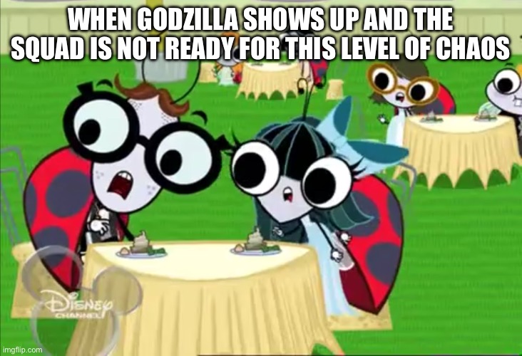 And then everyone dies by the atomic breath | WHEN GODZILLA SHOWS UP AND THE SQUAD IS NOT READY FOR THIS LEVEL OF CHAOS | image tagged in group of flies 9,godzilla,godzilla had a stroke trying to read this and fricking died,one fly,the buzz on maggie,oh no | made w/ Imgflip meme maker