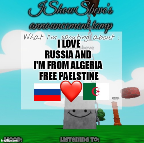 i love algeria | I LOVE RUSSIA AND 
I'M FROM ALGERIA 
FREE PAELSTINE | image tagged in ishowsbeve's announcement temp | made w/ Imgflip meme maker