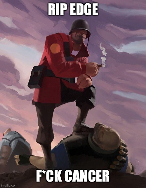 R.I.P edge (btw is anyone gonna take over for him or is his account just gonna be inactive) | RIP EDGE; F*CK CANCER | image tagged in tf2 soldier poster crop | made w/ Imgflip meme maker