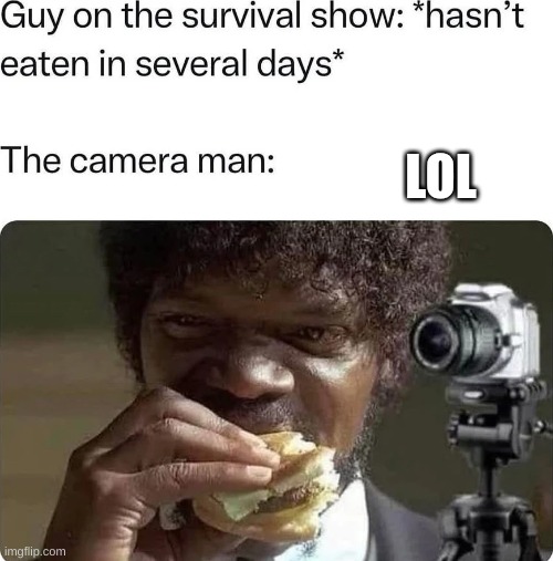 Imagine being the survival guy like oh myyyy | LOL | image tagged in bruh,lol | made w/ Imgflip meme maker