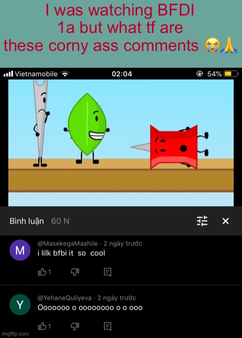 r/youngpeopleyoutube | I was watching BFDI 1a but what tf are these corny ass comments 😭🙏 | made w/ Imgflip meme maker