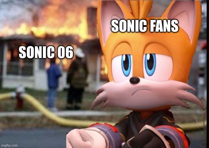 Do you agree with this? | SONIC FANS; SONIC 06 | image tagged in disaster nine,memes,sonic the hedgehog,funny,relatable,comedy | made w/ Imgflip meme maker