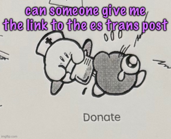 donate | can someone give me the link to the es trans post | image tagged in donate | made w/ Imgflip meme maker