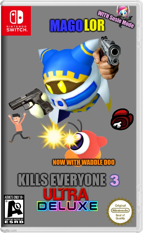 Nintendo Switch | LOR; WITH Susie Mode; MAGO; NOW WITH WADDLE DOO; 3; KILLS EVERYONE | image tagged in nintendo switch | made w/ Imgflip meme maker