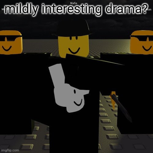 mafia | mildly interesting drama? | image tagged in mafia | made w/ Imgflip meme maker