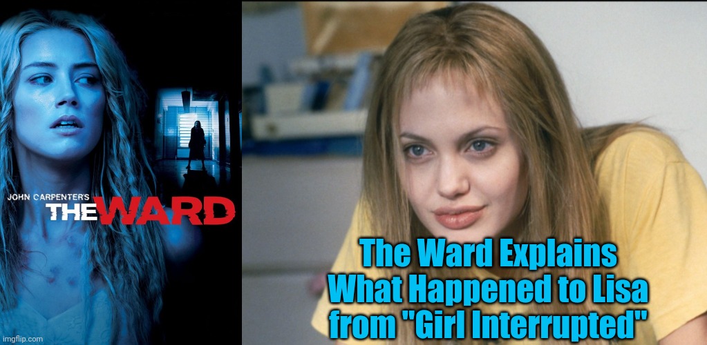 The Horrors of Mental Illness | The Ward Explains What Happened to Lisa from "Girl Interrupted" | image tagged in horror movie,mental illness | made w/ Imgflip meme maker