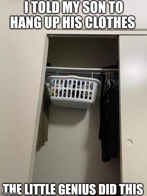 I Told My Son To Hang Up His Clothes The Little Genius Did This | I TOLD MY SON TO HANG UP HIS CLOTHES; THE LITTLE GENIUS DID THIS | image tagged in chris joines | made w/ Imgflip meme maker