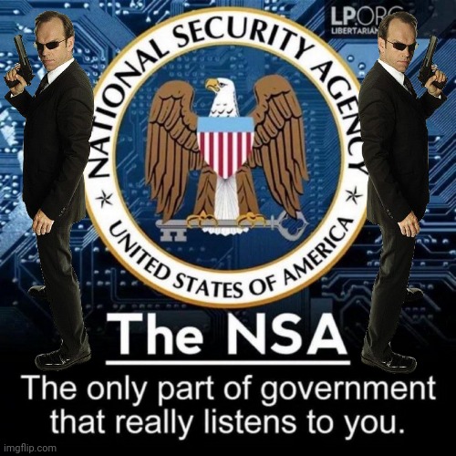 NSA really listens | image tagged in agent smith,nsa,wiretapping | made w/ Imgflip meme maker