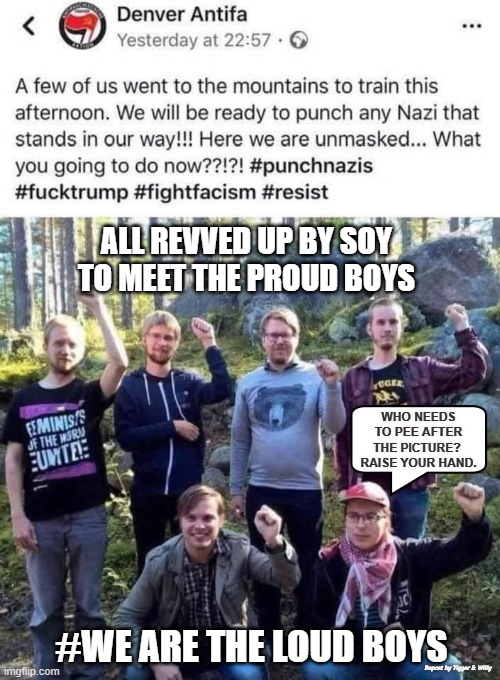 "What was said when the picture was taken" | ALL REVVED UP BY SOY
TO MEET THE PROUD BOYS; WHO NEEDS TO PEE AFTER THE PICTURE? 
RAISE YOUR HAND. #WE ARE THE LOUD BOYS; Repost by Tigger & Willy | made w/ Imgflip meme maker