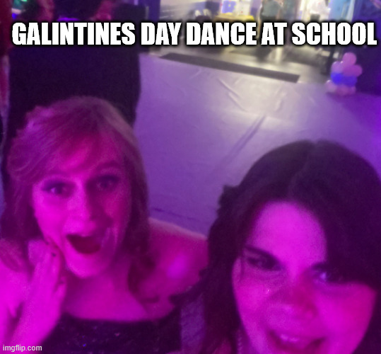 so fun | GALINTINES DAY DANCE AT SCHOOL | image tagged in h | made w/ Imgflip meme maker