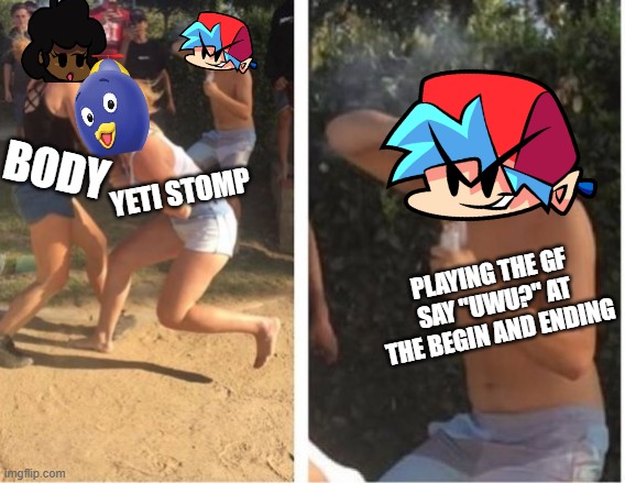 CAROL STOMP | BODY; YETI STOMP; PLAYING THE GF SAY "UWU?" AT THE BEGIN AND ENDING | image tagged in dabbing dude,meme,the backyardigans,friday night funkin | made w/ Imgflip meme maker