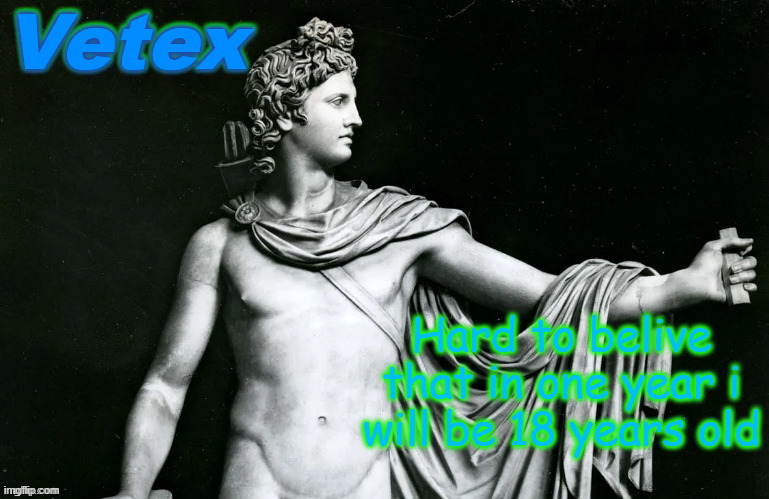 REaching unc title | Hard to belive that in one year i will be 18 years old | image tagged in vetex | made w/ Imgflip meme maker