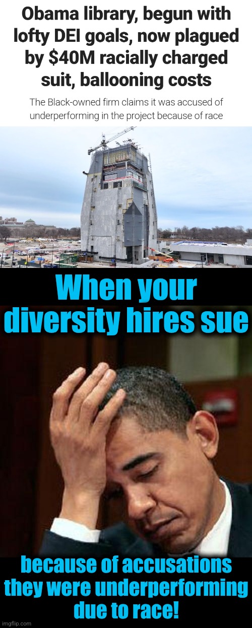 The unintended, but very real, product of the 0bama presidency | When your diversity hires sue; because of accusations
they were underperforming
due to race! | image tagged in obama facepalm 250px,memes,library,dei,diversity hires,incompetence | made w/ Imgflip meme maker