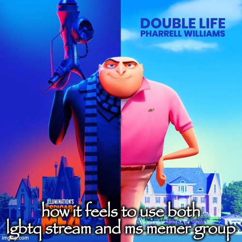 Double Life | how it feels to use both lgbtq stream and ms memer group | image tagged in double life | made w/ Imgflip meme maker