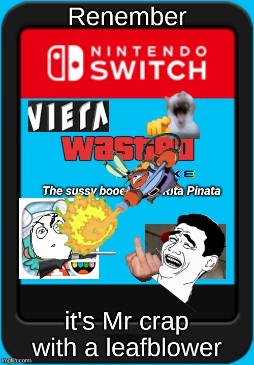 Viera wasted deluxe | Renember; it's Mr crap with a leafblower | image tagged in viera wasted deluxe the sussy booer joers rita pinata | made w/ Imgflip meme maker