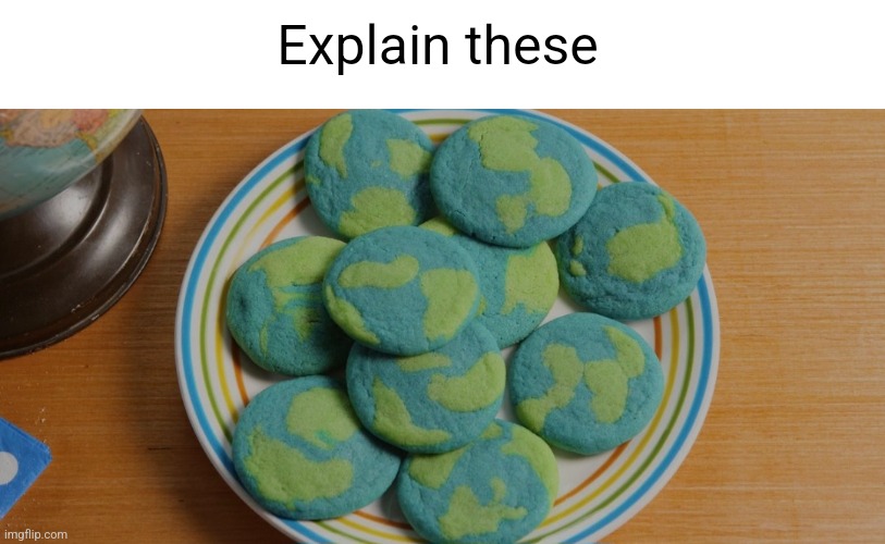 Explain these | made w/ Imgflip meme maker