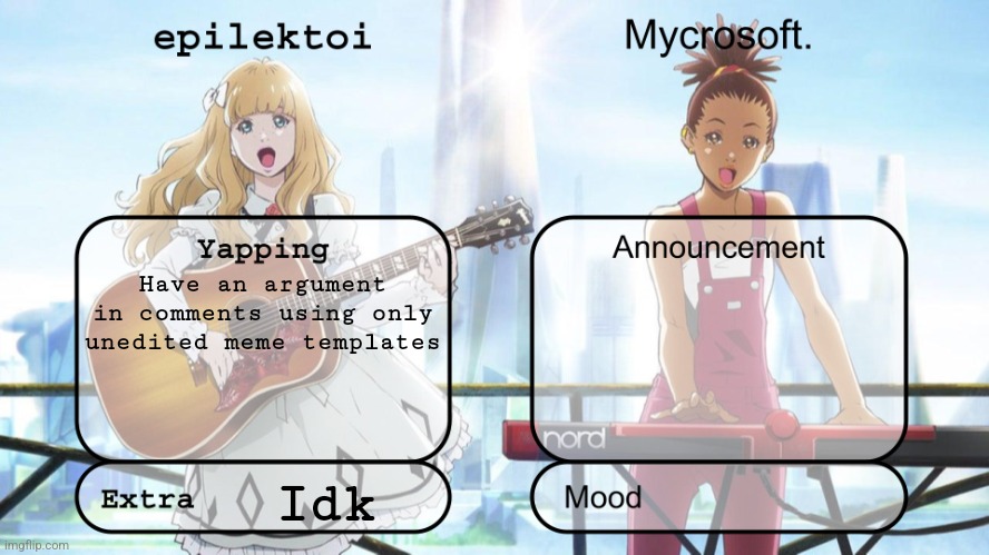epilektoi and mycrosoft announcement | Have an argument in comments using only unedited meme templates; Idk | image tagged in epilektoi and mycrosoft announcement | made w/ Imgflip meme maker
