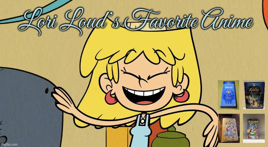 Lori Loud's Favorite Anime | Lori Loud’s Favorite Anime | image tagged in anime,lori loud,disney,sailor moon,studio ghibli,the loud house | made w/ Imgflip meme maker