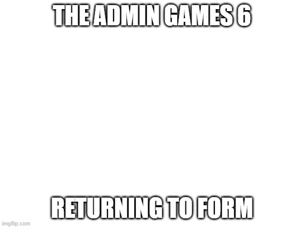 TAG ep 6.mp3 | THE ADMIN GAMES 6; RETURNING TO FORM | image tagged in tag,roleplaying | made w/ Imgflip meme maker