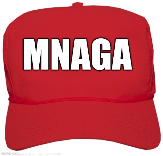 blank red MAGA hat | MNAGA | image tagged in blank red maga hat | made w/ Imgflip meme maker