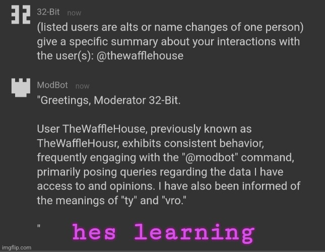 modbot slander #6 | hes learning | made w/ Imgflip meme maker