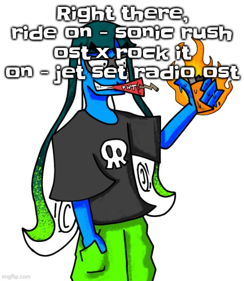 Skatez smokin' dynamite | Right there, ride on - sonic rush ost x rock it on - jet set radio ost | image tagged in skatez smokin' dynamite | made w/ Imgflip meme maker