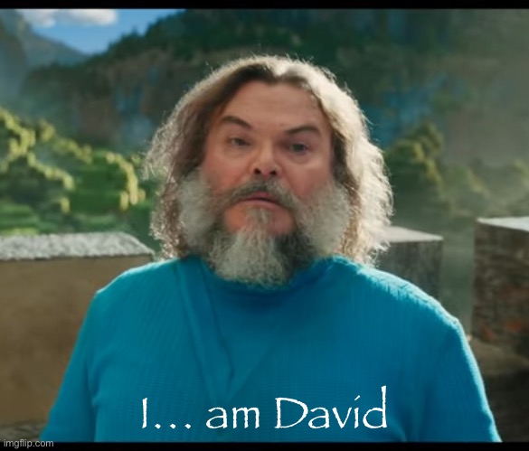 “I am Steve” | I… am David | image tagged in i am steve | made w/ Imgflip meme maker