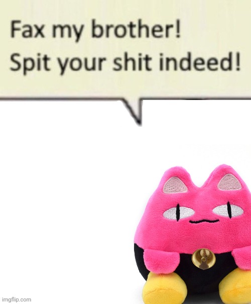 Fax my brother! (blank) | image tagged in fax my brother blank | made w/ Imgflip meme maker