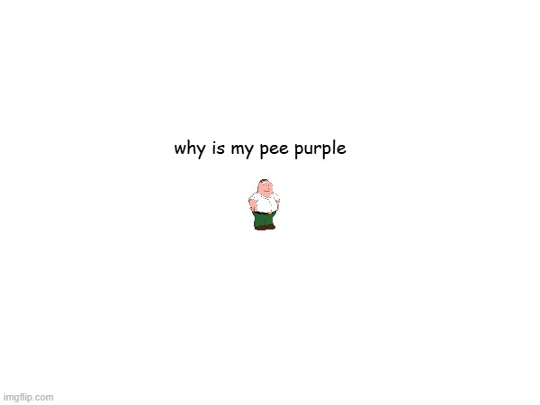 why is my pee purple | made w/ Imgflip meme maker