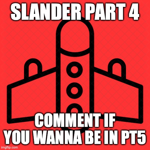 military plane | SLANDER PART 4; COMMENT IF YOU WANNA BE IN PT5 | image tagged in military plane | made w/ Imgflip meme maker