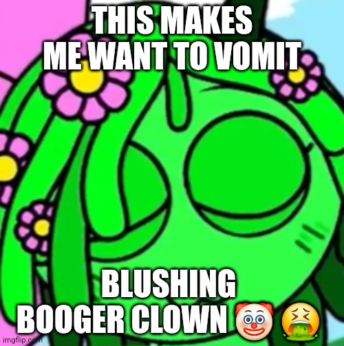 I HATE VINERIA I HATE VINERIA I HATE VINERIA I HATE VINERIA I HATE VINERIA I HATE VINERIA I HATE VINERIA I HATE VINERIA | THIS MAKES ME WANT TO VOMIT; BLUSHING BOOGER CLOWN 🤡 🤮 | image tagged in freaky vineria face 2 | made w/ Imgflip meme maker