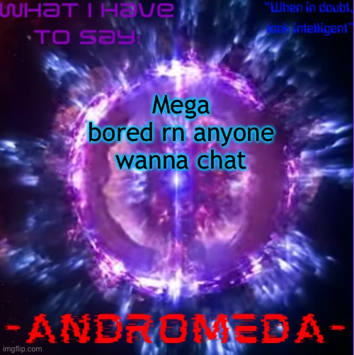 Specifically women >:) | Mega bored rn anyone wanna chat | image tagged in andromeda | made w/ Imgflip meme maker