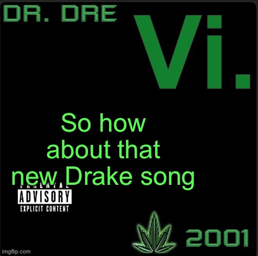 I’m honestly surprised he dropped after what Kendrick pulled at the Super Bowl | So how about that new Drake song | image tagged in vi template | made w/ Imgflip meme maker