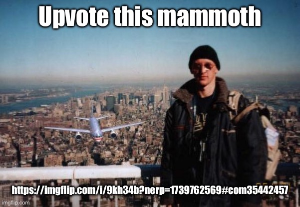 tourist guy | Upvote this mammoth; https://imgflip.com/i/9kh34b?nerp=1739762569#com35442457 | image tagged in tourist guy | made w/ Imgflip meme maker